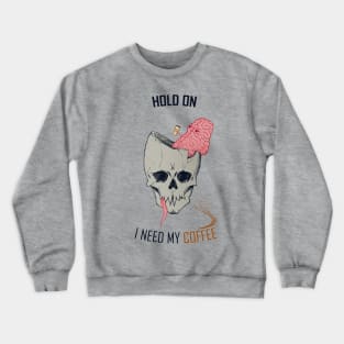 hold on, i need my coffee (colored version) Crewneck Sweatshirt